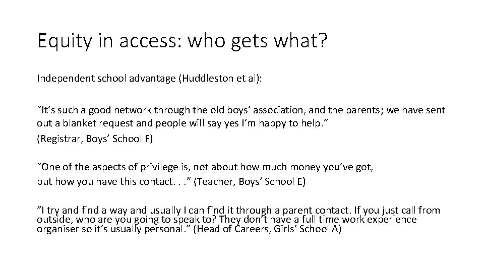 Equity in access: who gets what? Independent school advantage (Huddleston et al): “It’s such