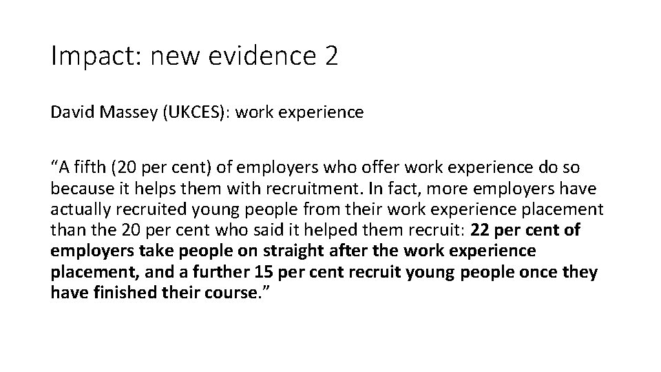 Impact: new evidence 2 David Massey (UKCES): work experience “A fifth (20 per cent)