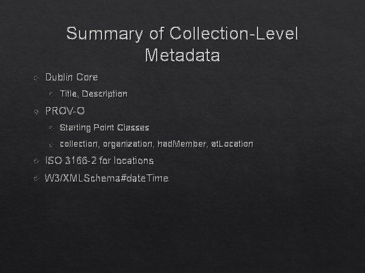 Summary of Collection-Level Metadata Dublin Core Title, Description PROV-O Starting Point Classes collection, organization,