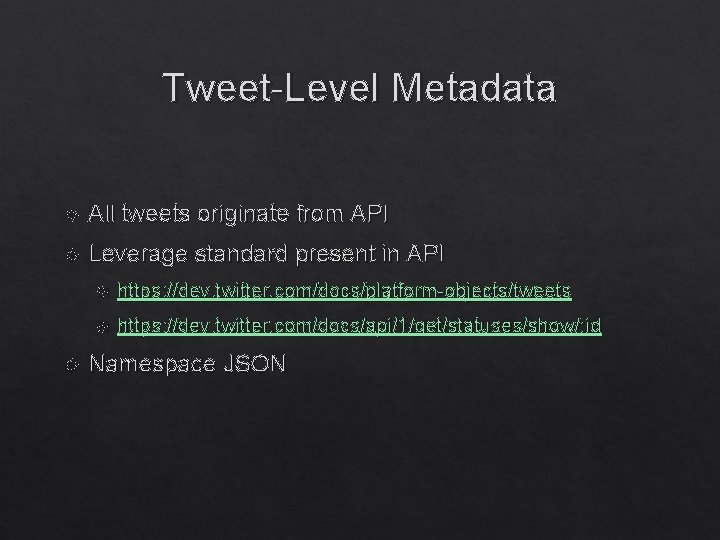 Tweet-Level Metadata All tweets originate from API Leverage standard present in API https: //dev.