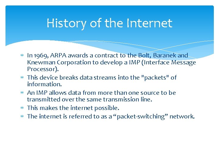 History of the Internet In 1969, ARPA awards a contract to the Bolt, Baranek