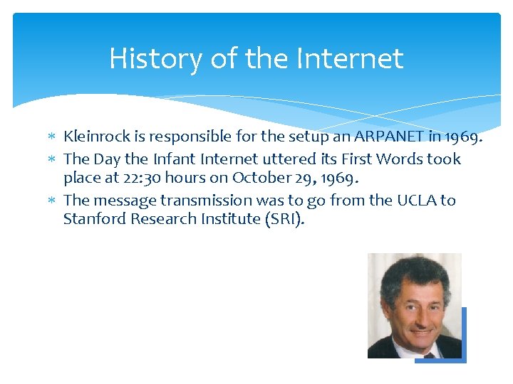History of the Internet Kleinrock is responsible for the setup an ARPANET in 1969.
