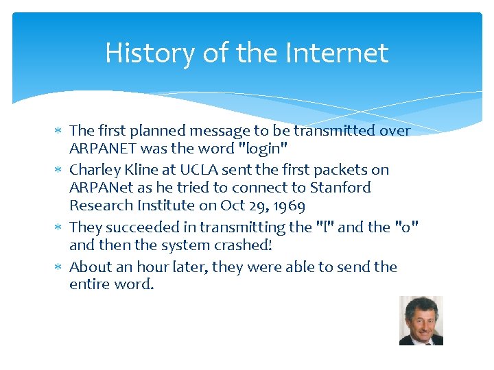History of the Internet The first planned message to be transmitted over ARPANET was