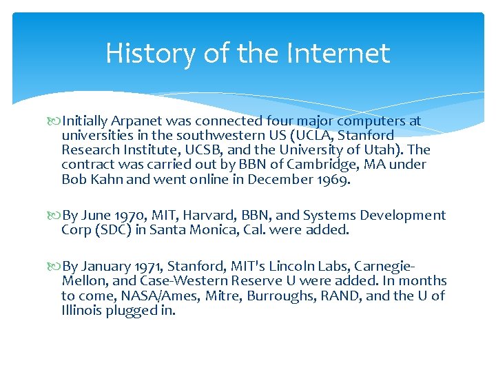 History of the Internet Initially Arpanet was connected four major computers at universities in