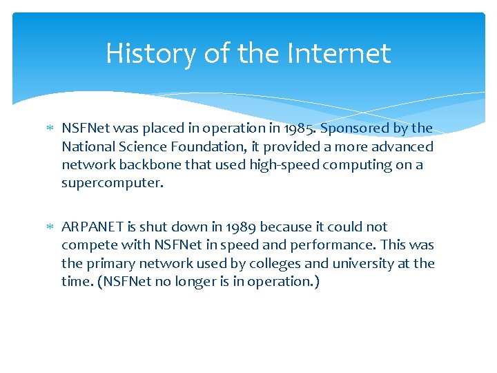 History of the Internet NSFNet was placed in operation in 1985. Sponsored by the