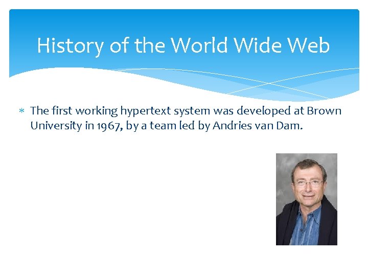 History of the World Wide Web The first working hypertext system was developed at