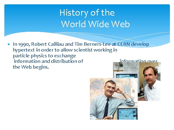 History of the World Wide Web · In 1990, Robert Cailliau and Tim Berners-Lee
