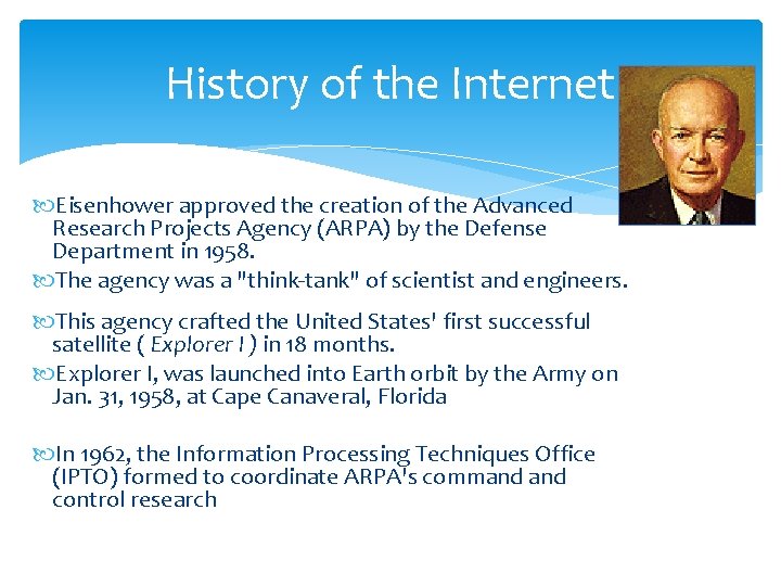History of the Internet Eisenhower approved the creation of the Advanced Research Projects Agency