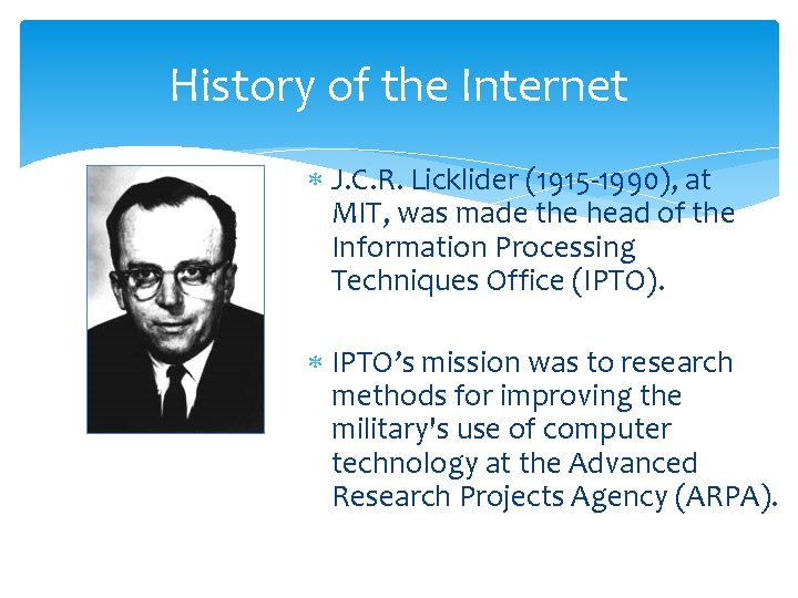 History of the Internet J. C. R. Licklider (1915 -1990), at MIT, was made