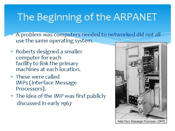 The Beginning of the ARPANET A problem was computers needed to networked did not