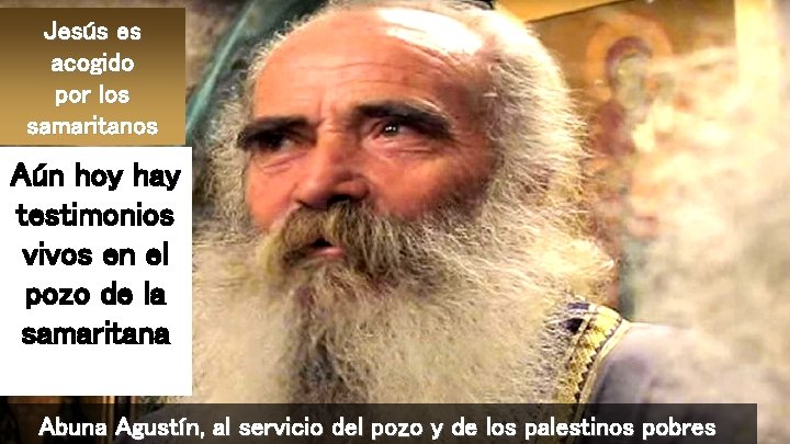 Jesús es acogido por los samaritanos Aún hoy hay testimonios vivos en el pozo