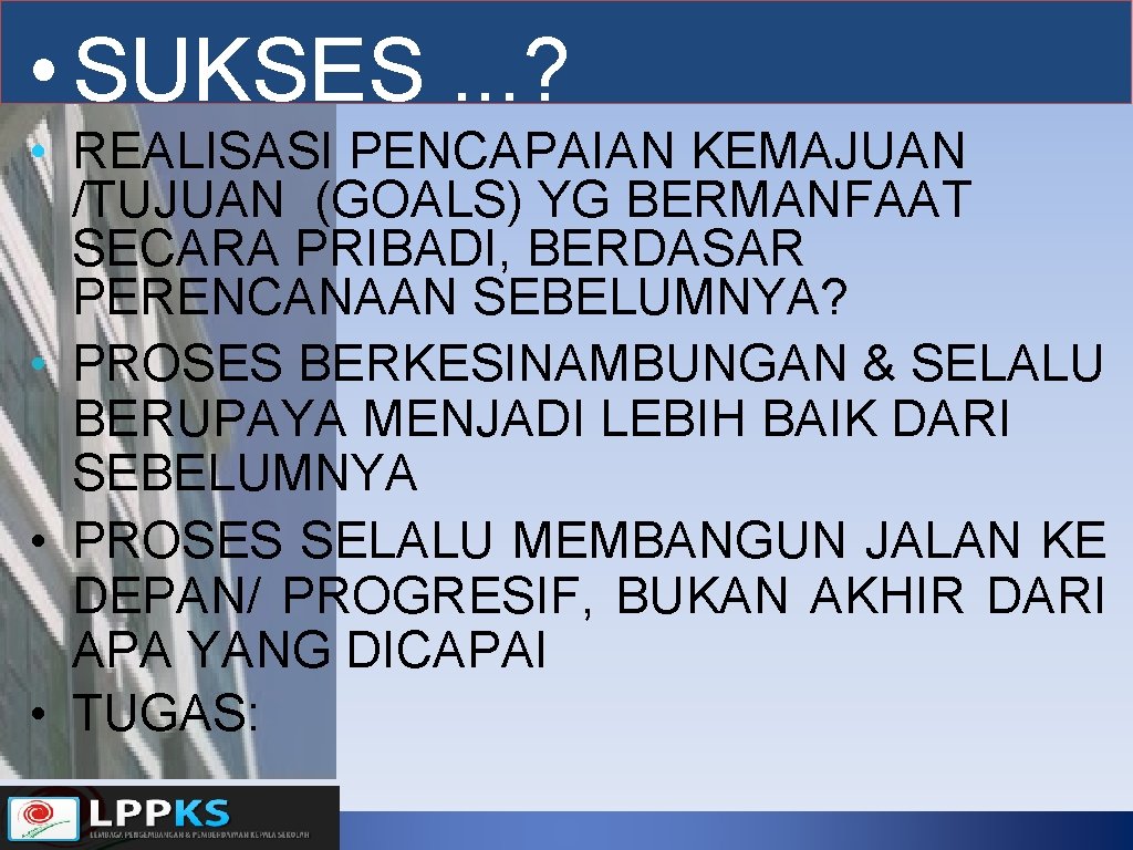  • SUKSES. . . ? • REALISASI PENCAPAIAN KEMAJUAN /TUJUAN (GOALS) YG BERMANFAAT