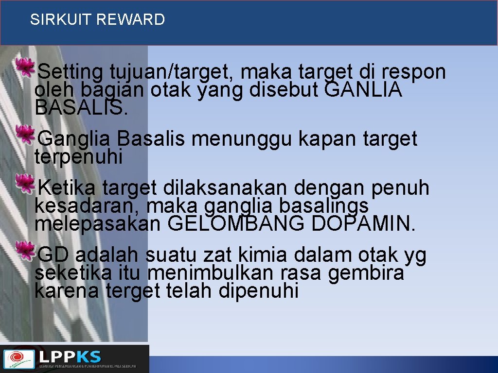 SIRKUIT REWARD Setting tujuan/target, maka target di respon oleh bagian otak yang disebut GANLIA