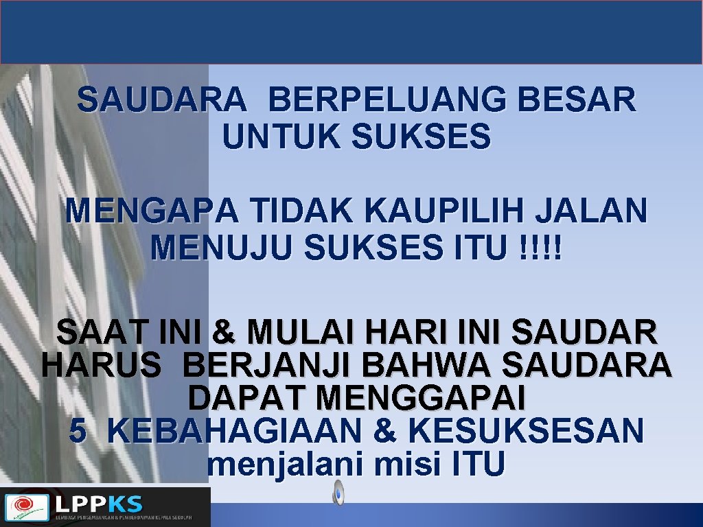 SAUDARA BERPELUANG BESAR UNTUK SUKSES MENGAPA TIDAK KAUPILIH JALAN MENUJU SUKSES ITU !!!! SAAT