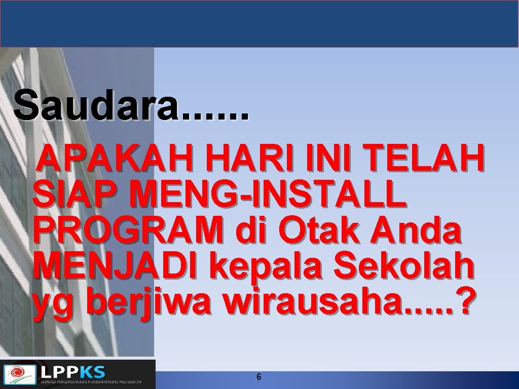 Saudara. . . APAKAH HARI INI TELAH SIAP MENG-INSTALL PROGRAM di Otak Anda MENJADI