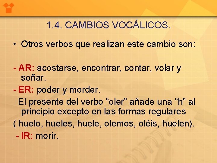 1. 4. CAMBIOS VOCÁLICOS. • Otros verbos que realizan este cambio son: - AR: