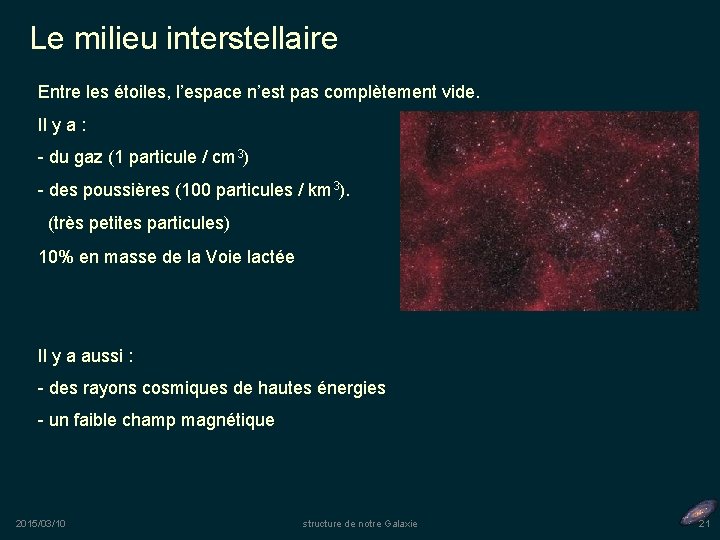 Le milieu interstellaire Entre les étoiles, l’espace n’est pas complètement vide. Il y a