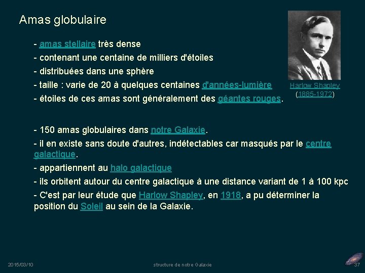 Amas globulaire - amas stellaire très dense - contenant une centaine de milliers d'étoiles