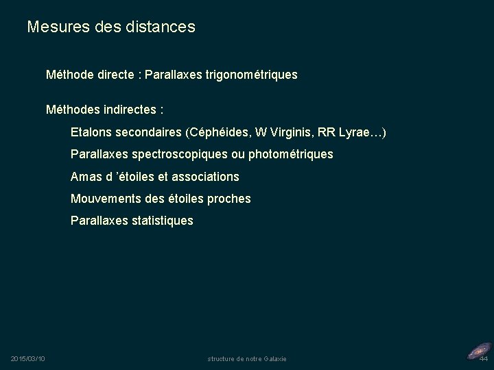 Mesures distances Méthode directe : Parallaxes trigonométriques Méthodes indirectes : Etalons secondaires (Céphéides, W