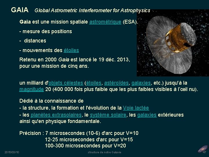 GAIA Global Astrometric Interferometer for Astrophysics Gaia est une mission spatiale astrométrique (ESA). -