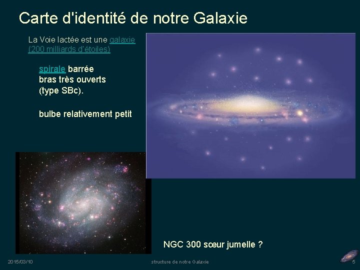 Carte d'identité de notre Galaxie La Voie lactée est une galaxie (200 milliards d’étoiles)