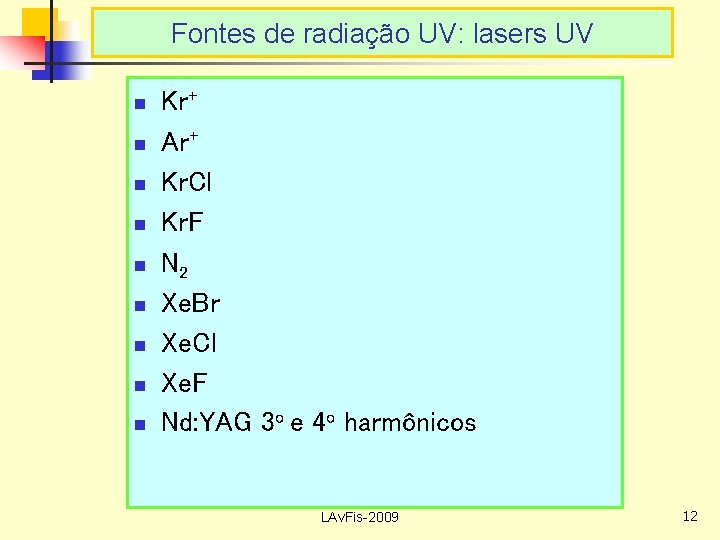 Fontes de radiação UV: lasers UV n n n n n Kr+ Ar+ Kr.