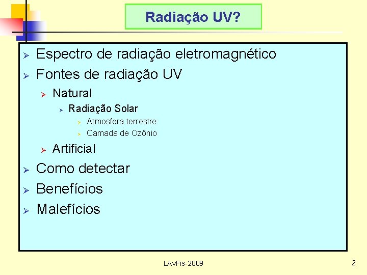 Radiação UV? Ø Ø Espectro de radiação eletromagnético Fontes de radiação UV Ø Natural