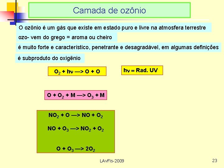 Camada de ozônio O ozônio é um gás que existe em estado puro e