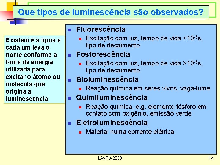 Que tipos de luminescência são observados? n Existem ≠’s tipos e cada um leva