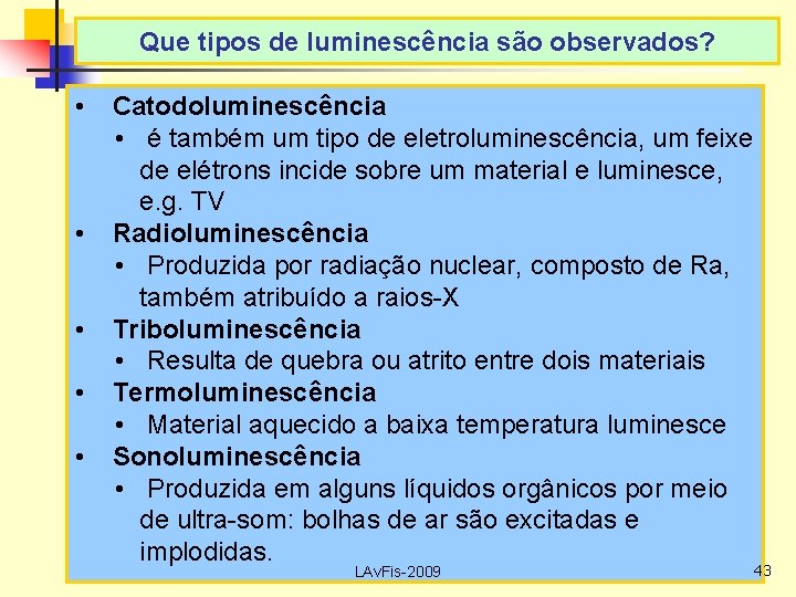 Que tipos de luminescência são observados? • • • Catodoluminescência • é também um