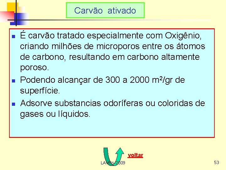 Carvão ativado n n n É carvão tratado especialmente com Oxigênio, criando milhões de