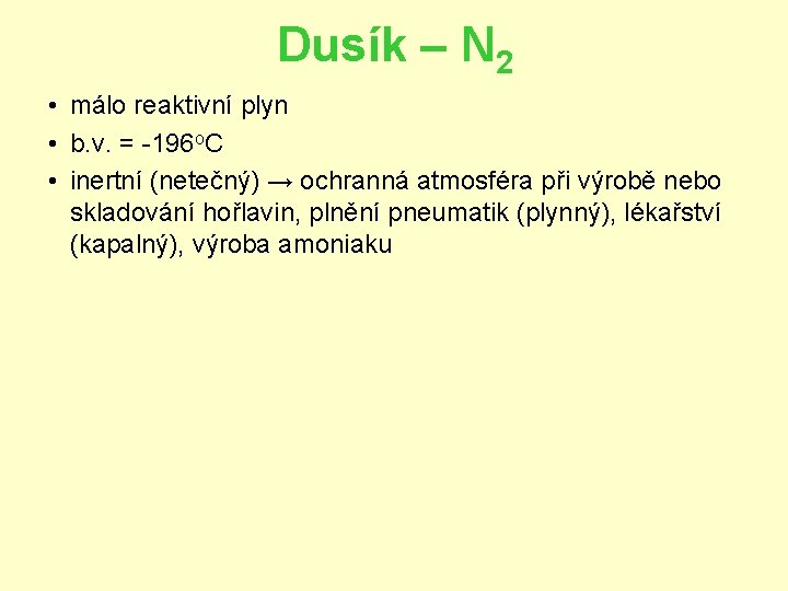 Dusík – N 2 • málo reaktivní plyn • b. v. = -196 o.