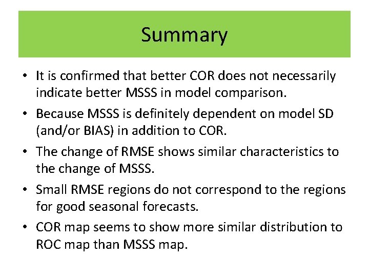 Summary • It is confirmed that better COR does not necessarily indicate better MSSS