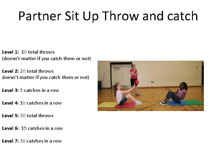 Partner Sit Up Throw and catch Level 1: 10 total throws (doesn’t matter if