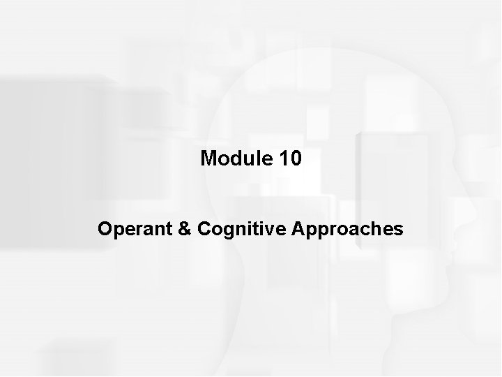 Module 10 Operant & Cognitive Approaches 