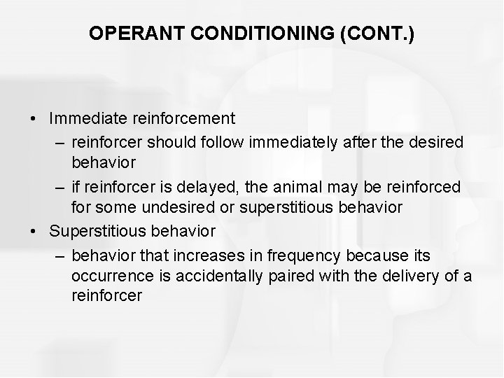 OPERANT CONDITIONING (CONT. ) • Immediate reinforcement – reinforcer should follow immediately after the