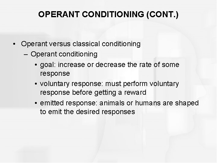 OPERANT CONDITIONING (CONT. ) • Operant versus classical conditioning – Operant conditioning • goal: