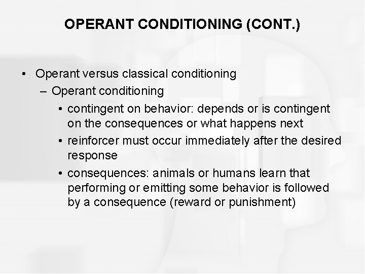 OPERANT CONDITIONING (CONT. ) • Operant versus classical conditioning – Operant conditioning • contingent
