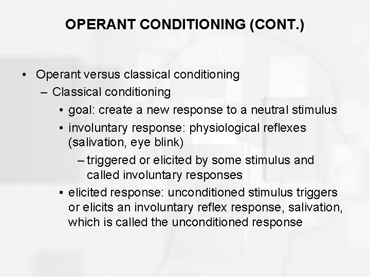 OPERANT CONDITIONING (CONT. ) • Operant versus classical conditioning – Classical conditioning • goal: