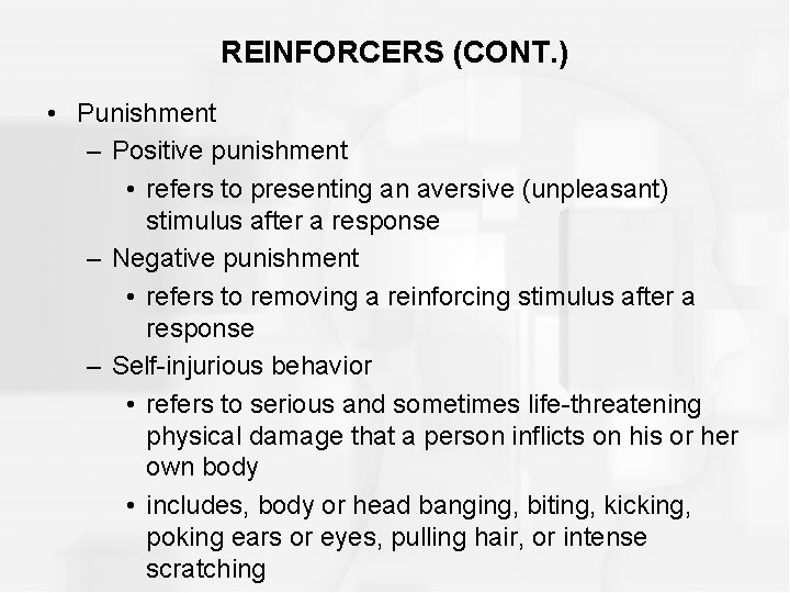 REINFORCERS (CONT. ) • Punishment – Positive punishment • refers to presenting an aversive