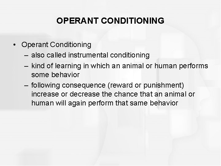 OPERANT CONDITIONING • Operant Conditioning – also called instrumental conditioning – kind of learning