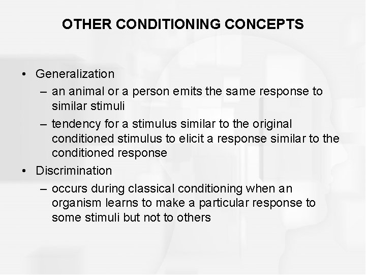 OTHER CONDITIONING CONCEPTS • Generalization – an animal or a person emits the same