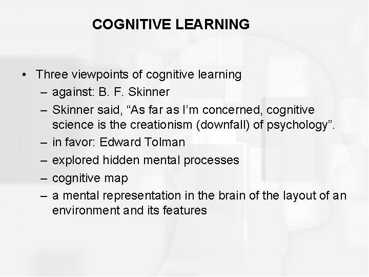 COGNITIVE LEARNING • Three viewpoints of cognitive learning – against: B. F. Skinner –