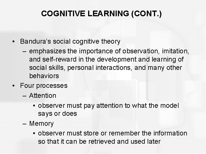 COGNITIVE LEARNING (CONT. ) • Bandura’s social cognitive theory – emphasizes the importance of