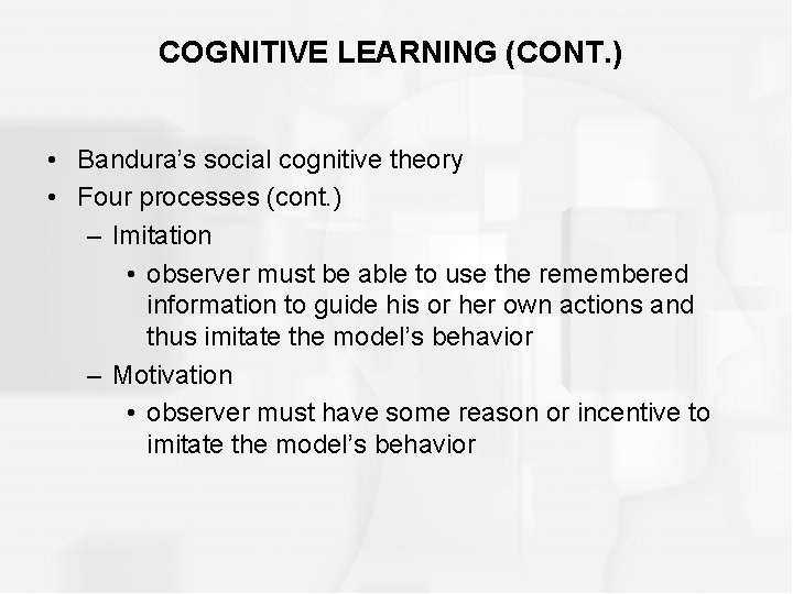COGNITIVE LEARNING (CONT. ) • Bandura’s social cognitive theory • Four processes (cont. )