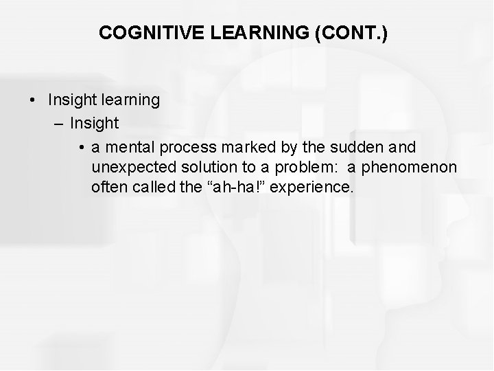 COGNITIVE LEARNING (CONT. ) • Insight learning – Insight • a mental process marked