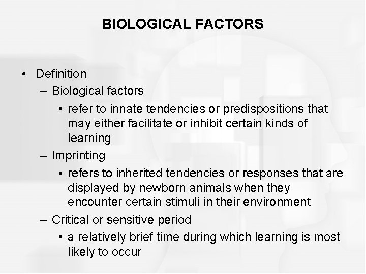 BIOLOGICAL FACTORS • Definition – Biological factors • refer to innate tendencies or predispositions