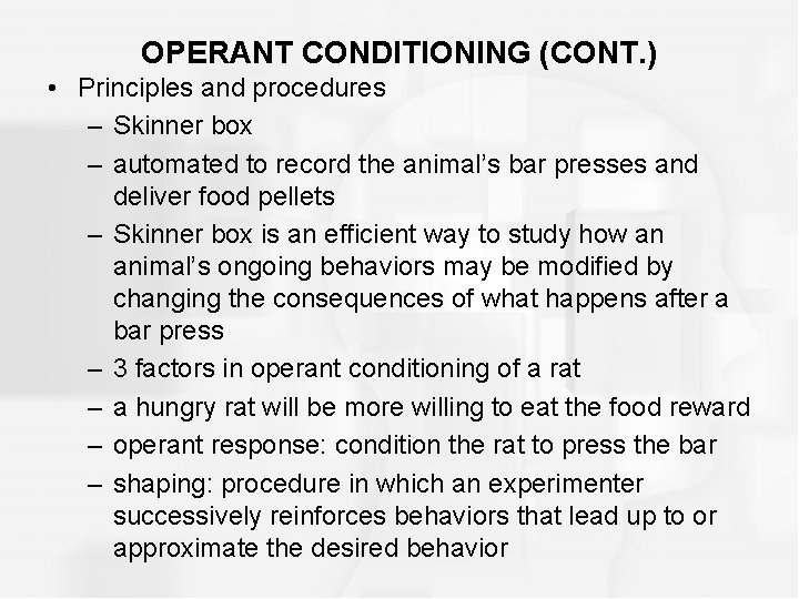 OPERANT CONDITIONING (CONT. ) • Principles and procedures – Skinner box – automated to