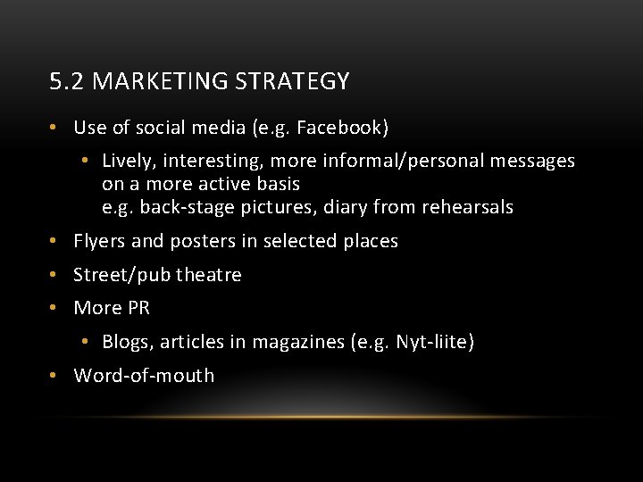 5. 2 MARKETING STRATEGY • Use of social media (e. g. Facebook) • Lively,