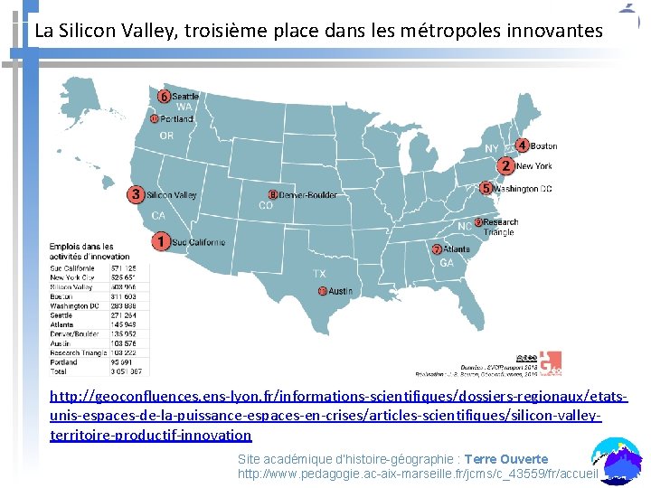 La Silicon Valley, troisième place dans les métropoles innovantes http: //geoconfluences. ens-lyon. fr/informations-scientifiques/dossiers-regionaux/etatsunis-espaces-de-la-puissance-espaces-en-crises/articles-scientifiques/silicon-valleyterritoire-productif-innovation Site